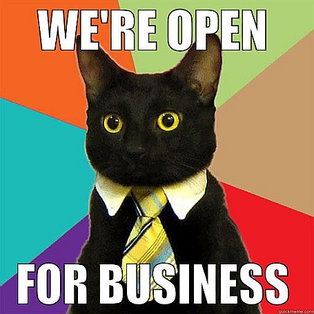 We're Open For Business!